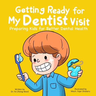 Getting Ready for My Dentist Visit: Dentist Book for Kids, Kids Book About Dentists, Kids Book About Brushing Teeth, Brushing Teeth Book for Kids, Dental Health Book for Kids - Zheng-Ward, Fei