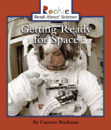 Getting Ready for Space - Bredeson, Carmen, and Palaquibay, Minna Gretchen (Consultant editor), and Vargus, Nanci R, Ed.D. (Consultant editor)