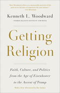 Getting Religion: Faith, Culture, and Politics from the Age of Eisenhower to the Ascent of Trump