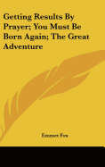 Getting Results By Prayer; You Must Be Born Again; The Great Adventure