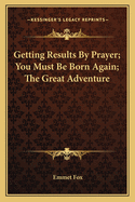 Getting Results By Prayer; You Must Be Born Again; The Great Adventure