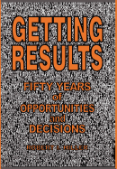 Getting Results - Fifty Years of Opportunities and Decisions