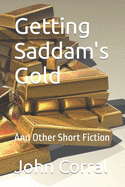 Getting Saddam's Gold: And Other Short Fiction