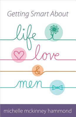 Getting Smart about Life, Love, and Men - McKinney Hammond, Michelle