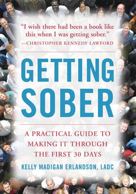 Getting Sober: A Practical Guide to Making It Through the First 30 Days - Erlandson, Kelly Madigan