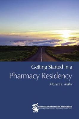 Getting Started in a Pharmacy Residency - Miller, Monica L.