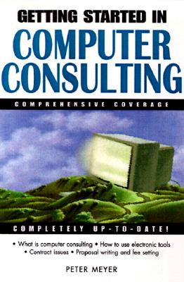 Getting Started in Computer Consulting - Meyer, Peter