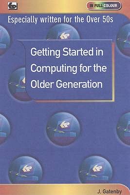 Getting Started in Computing for the Older Generation - Gatenby, James
