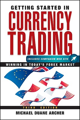 Getting Started in Currency Trading: Winning in Today's FOREX Market - Archer, Michael D