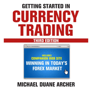 Getting Started in Currency Trading: Winning in Today's Forex Market