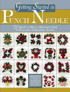 Getting Started in Punch Needle: 22 Embroidery Motifs for Fashion and Home Decor Accents or to Make a Miniature Quilt