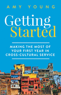 Getting Started: Making the Most of Your First Year in Cross-Cultural Service