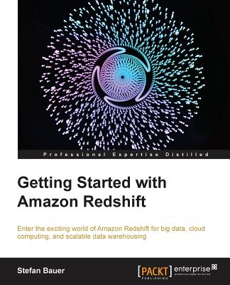 Getting Started with Amazon Redshift: Start by learning the fundamentals and then progress to creating and managing your own Redshift cluster. This guide walks you step-by-step through the world of big data, cloud computing, and scalable data warehousing. - Bauer, Stefan