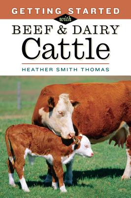 Getting Started with Beef & Dairy Cattle - Thomas, Heather Smith