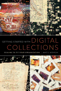 Getting Started with Digital Collections: Scaling to Fit Your Organization