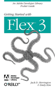 Getting Started with Flex 3: An Adobe Developer Library Pocket Guide for Developers