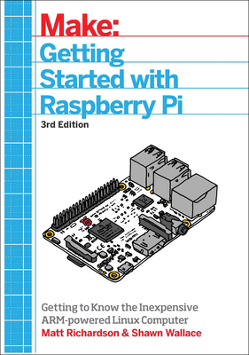 Getting Started with Raspberry Pi: An Introduction to the Fastest-Selling Computer in the World - Wallace, Shawn, and Richardson, Matt, Professor