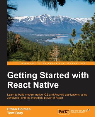 Getting Started with React Native - Holmes, Ethan, and Bray, Tom