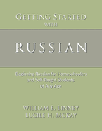 Getting Started with Russian: Beginning Russian for Homeschoolers and Self-Taught Students of Any Age