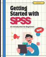 Getting Started with SPSS: An Introduction for Beginners