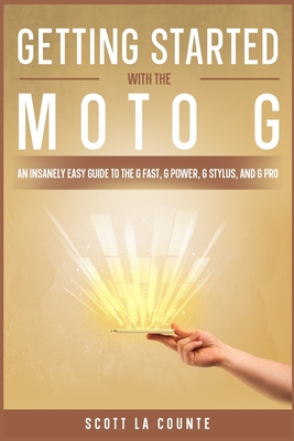 Getting Started With the Moto G: An Insanely Easy Guide to the G Fast, G Power, G Stylus, and G Pro - La Counte, Scott