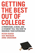 Getting the Best Out of College: A Professor, a Dean, and a Student Tell You How to Maximize Your Experience