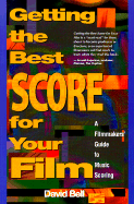 Getting the Best Score for Your Film: A Filmmakers' Guide to Music Scoring - Bell, David, Professor, Ed.D.