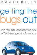 Getting the Bugs Out: The Rise, Fall, & Comeback of Volkswagen in America