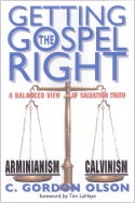 Getting the Gospel Right: A Balanced View of Calvinism and Arminianism