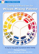 Getting the Most from the Wilcox Mixing Palette