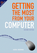 Getting the Most from Your Computer: A Practical Guide for Older Home Users