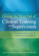 Getting the Most Out of Clinical Training and Supervision: A Guide for Practicum Students and Interns