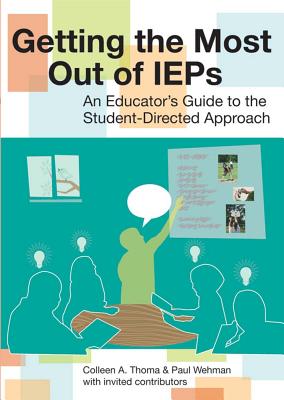 Getting the Most Out of IEPs: An Educator's Guide to the Student-Directed Approach - Thoma, Colleen, and Wehman, Paul, Dr.