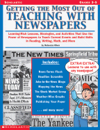 Getting the Most Out of Teaching with Newspapers: Learning-Rich Lessons, Strategies, and Activities That Use the Power of Newspapers to Teach Current Events and Build Skills in Reading, Writing, Math, and More