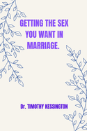 Getting the Sex You Want in Marriage.