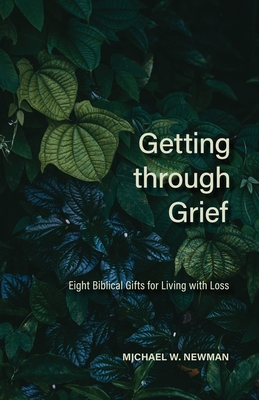 Getting Through Grief - Newman, Michael W