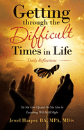 Getting Through the Difficult Times in Life: Daily Reflections