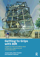 Getting to Grips with BIM: A Guide for Small and Medium-Sized Architecture, Engineering and Construction Firms