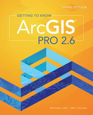 Getting to Know ArcGIS Pro 2.6 - Law, Michael, and Collins, Amy