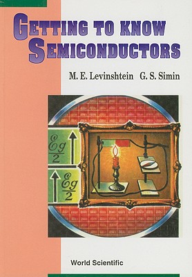 Getting to Know Semiconductors - Levinshtein, Michael E, and Simin, Grigory S