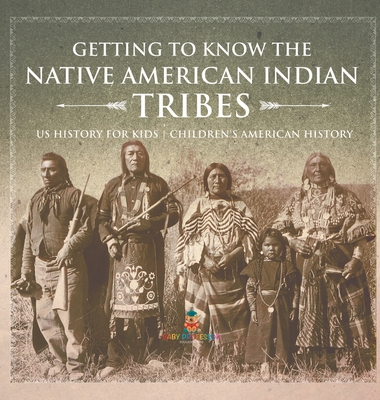 Getting to Know the Native American Indian Tribes - US History for Kids Children's American History - Baby Professor