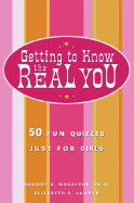 Getting to Know the Real You: 50 Fun Quizzes Just for Girls