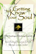 Getting To Know Your Soul: The Teachings of Archangel Gabriel