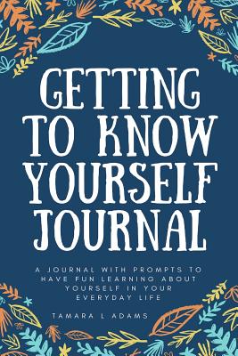 Getting to Know Yourself Journal: A Journal with Prompts to Have Fun ...