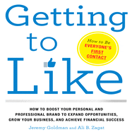 Getting to Like: How to Boost Your Personal and Professional Brand to Expand Opportunities, Grow Your Business, and Achieve Financial Success