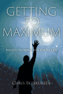 Getting to Maximum: Biblical Sacrifice Keys for Succes - Ekpekurede, Chris