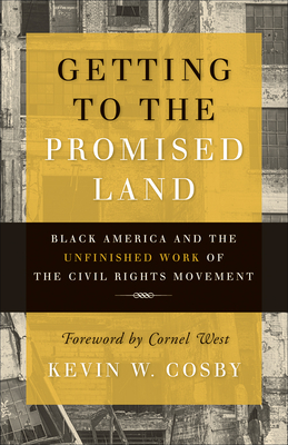 Getting to the Promised Land: Black America and the Unfinished Work of the Civil Rights Movement - Cosby, Kevin W