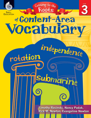 Getting to the Roots of Content-Area Vocabulary Level 3 - Rasinski, Timothy, PhD, and Padak, Nancy, and Newton, Rick M