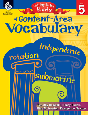 Getting to the Roots of Content-Area Vocabulary Level 5 - Rasinski, Timothy, PhD, and Padak, Nancy, and Newton, Rick M