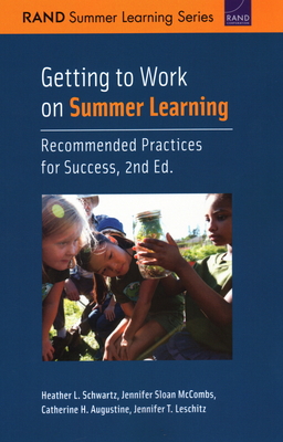 Getting to Work on Summer Learning: Recommended Practices for Success, 2nd Edition - Schwartz, Heather L, and McCombs, Jennifer Sloan, and Augustine, Catherine H